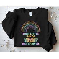Funny Your Little Ray Of Sarcastic Sunshine Has Arrived Sweatshirt