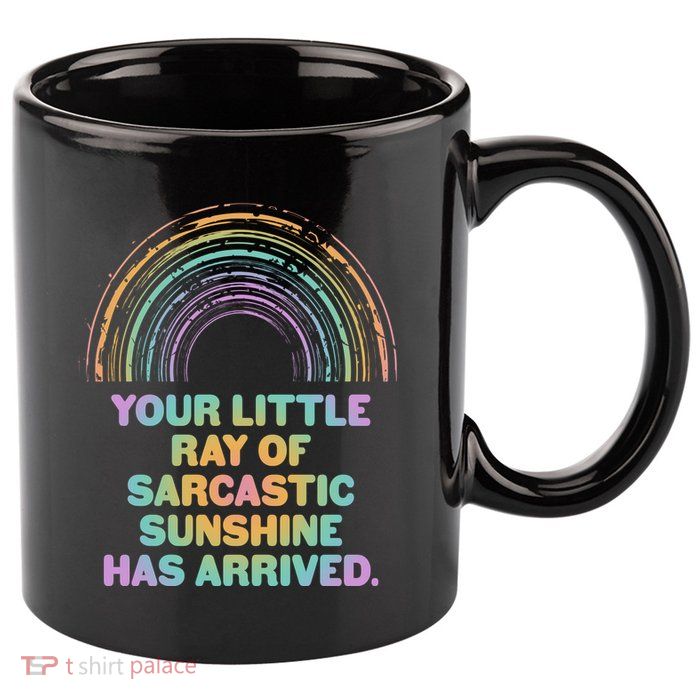 Funny Your Little Ray Of Sarcastic Sunshine Has Arrived 11oz C Handle Ceramic Mug