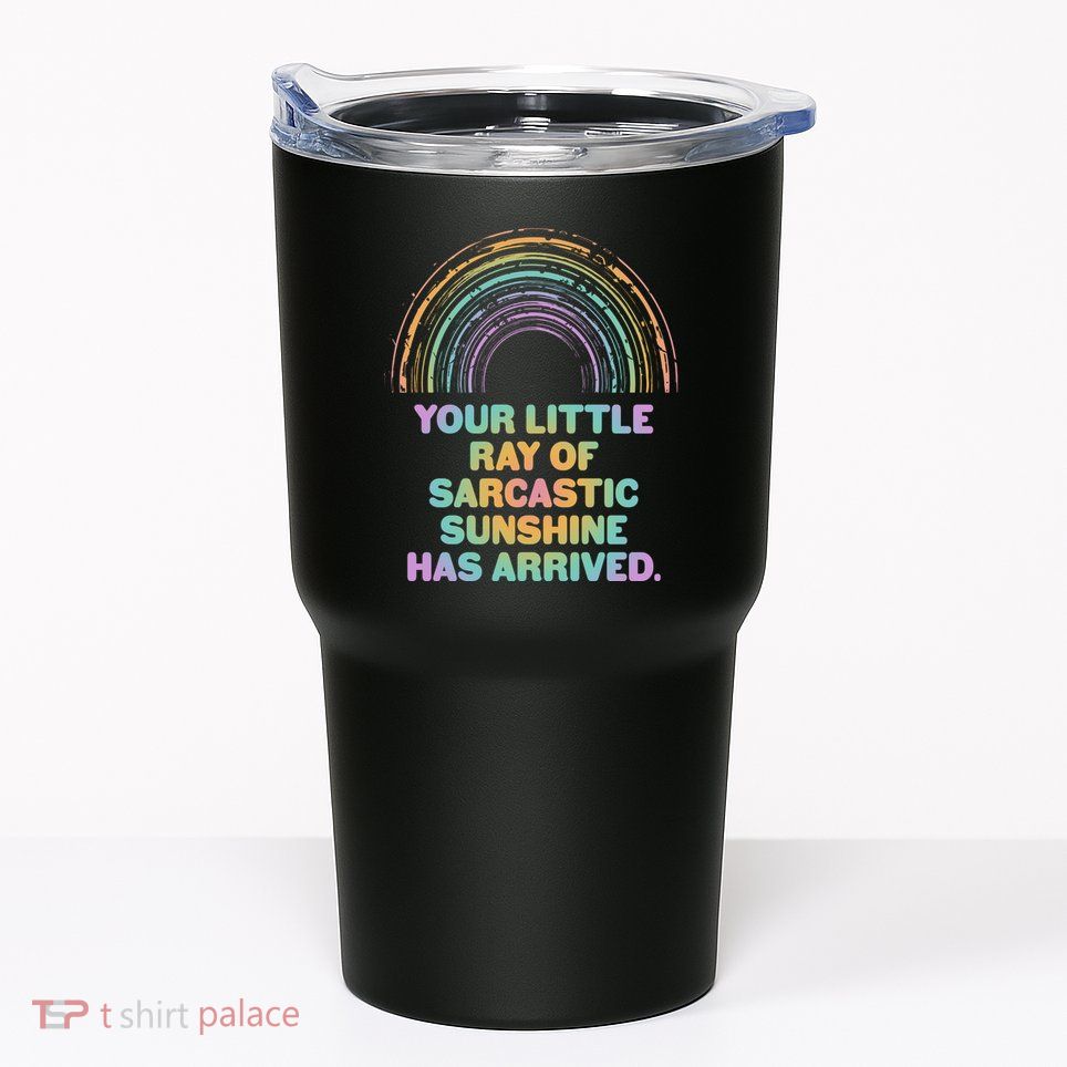 Funny Your Little Ray Of Sarcastic Sunshine Has Arrived Tumbler