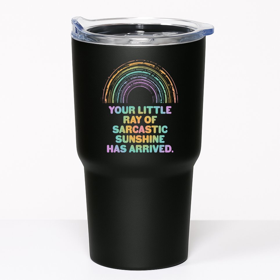 Funny Your Little Ray Of Sarcastic Sunshine Has Arrived Tumbler
