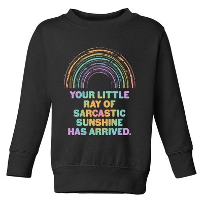 Funny Your Little Ray Of Sarcastic Sunshine Has Arrived Toddler Sweatshirt