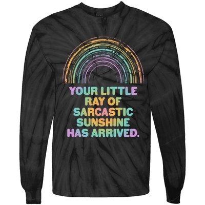 Funny Your Little Ray Of Sarcastic Sunshine Has Arrived Tie-Dye Long Sleeve Shirt