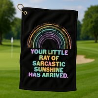 Funny Your Little Ray Of Sarcastic Sunshine Has Arrived Golf Towel