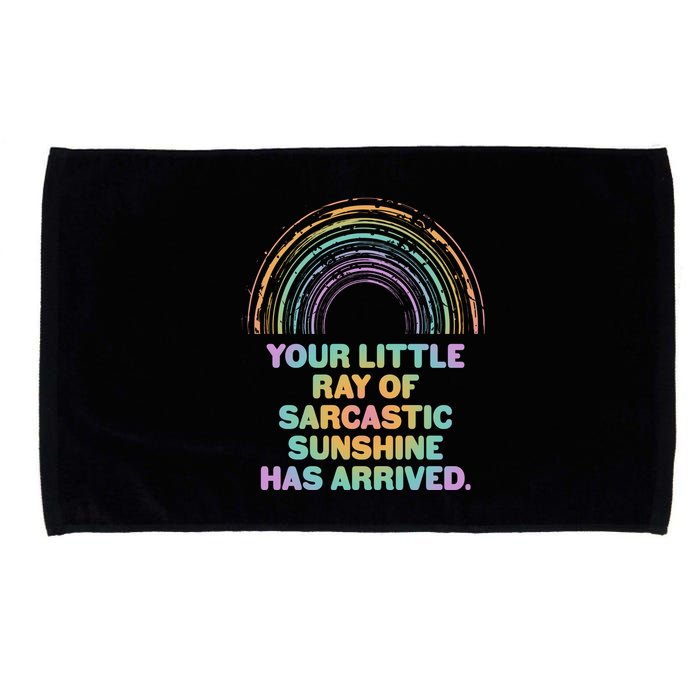 Funny Your Little Ray Of Sarcastic Sunshine Has Arrived Microfiber Hand Towel