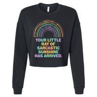 Funny Your Little Ray Of Sarcastic Sunshine Has Arrived Cropped Pullover Crew