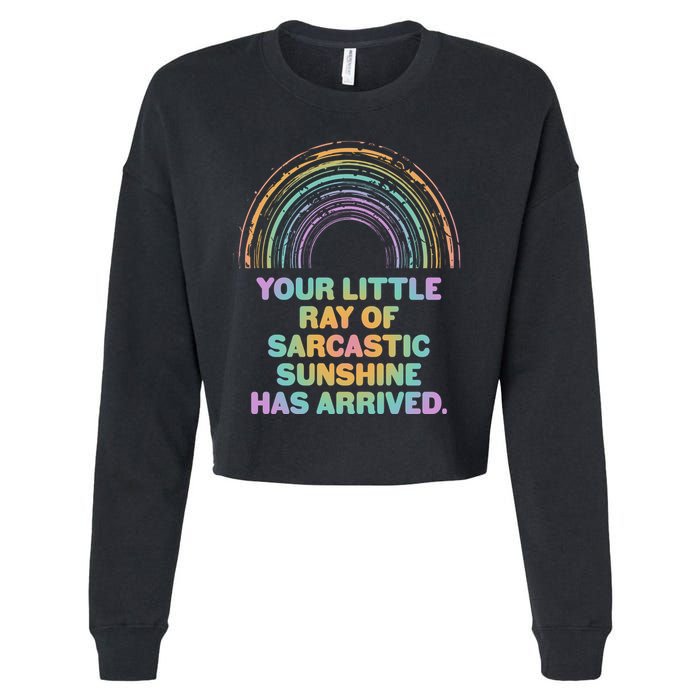 Funny Your Little Ray Of Sarcastic Sunshine Has Arrived Cropped Pullover Crew