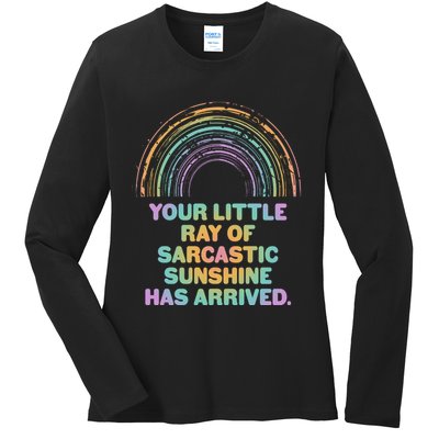 Funny Your Little Ray Of Sarcastic Sunshine Has Arrived Ladies Long Sleeve Shirt