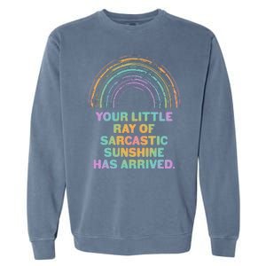 Funny Your Little Ray Of Sarcastic Sunshine Has Arrived Garment-Dyed Sweatshirt