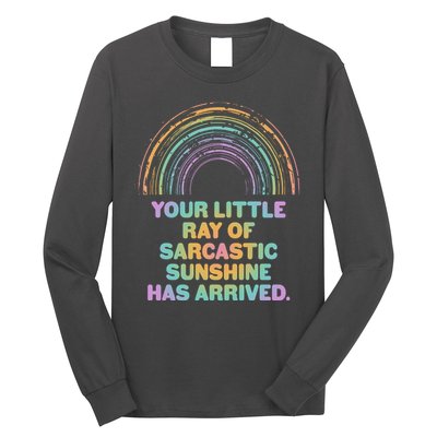 Funny Your Little Ray Of Sarcastic Sunshine Has Arrived Long Sleeve Shirt