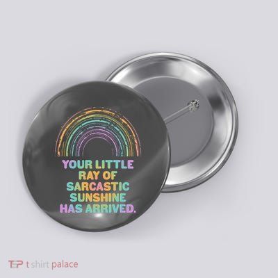 Funny Your Little Ray Of Sarcastic Sunshine Has Arrived Button