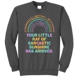 Funny Your Little Ray Of Sarcastic Sunshine Has Arrived Tall Sweatshirt