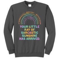 Funny Your Little Ray Of Sarcastic Sunshine Has Arrived Tall Sweatshirt