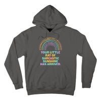 Funny Your Little Ray Of Sarcastic Sunshine Has Arrived Tall Hoodie