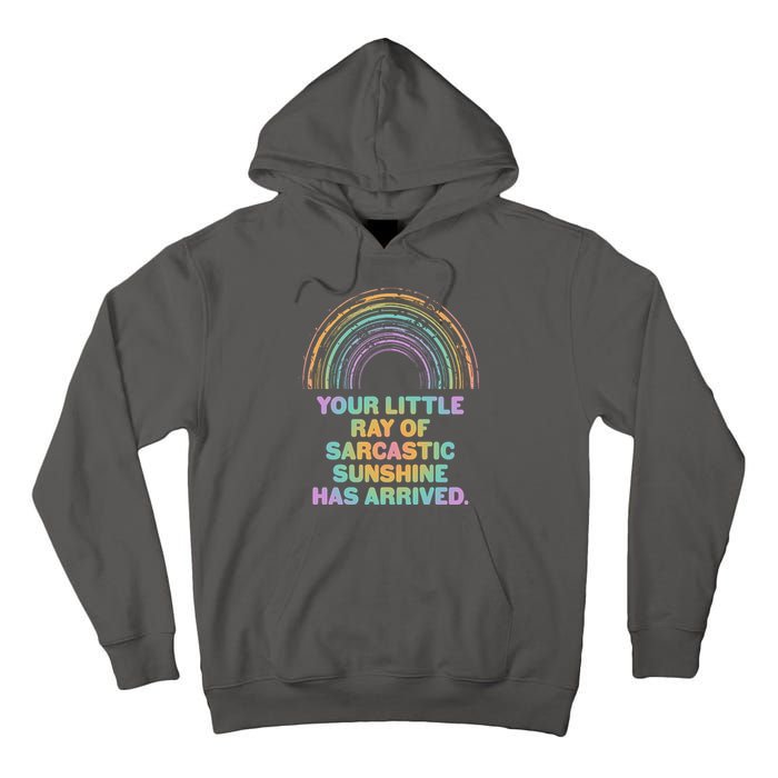 Funny Your Little Ray Of Sarcastic Sunshine Has Arrived Tall Hoodie