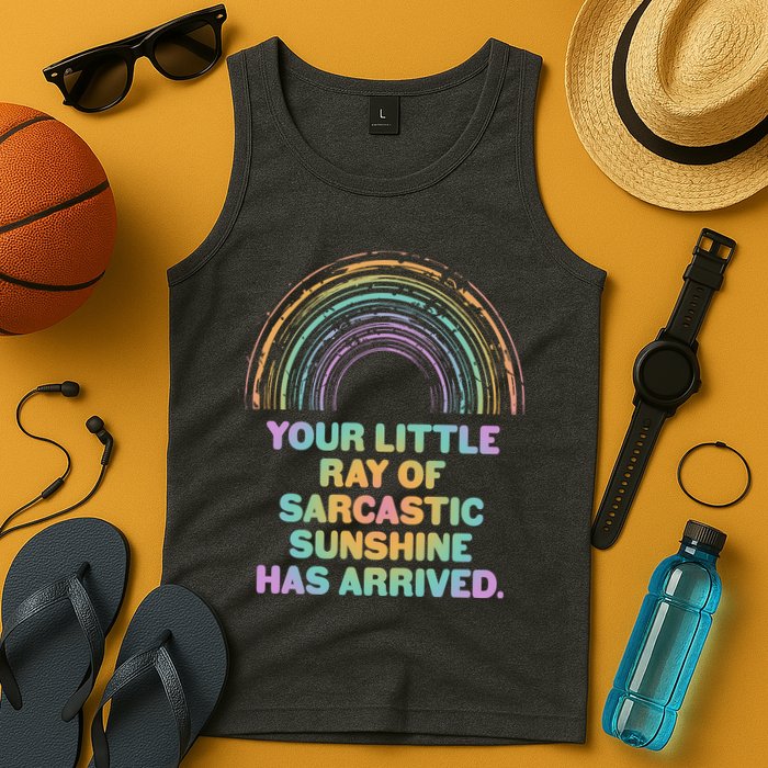 Funny Your Little Ray Of Sarcastic Sunshine Has Arrived Tank Top