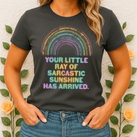 Funny Your Little Ray Of Sarcastic Sunshine Has Arrived Womens T-Shirt