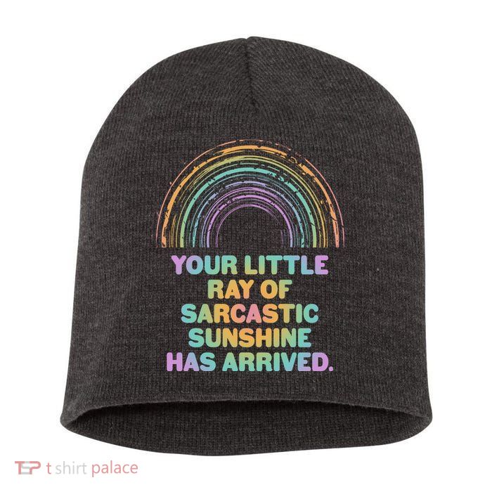 Funny Your Little Ray Of Sarcastic Sunshine Has Arrived Short Acrylic Beanie