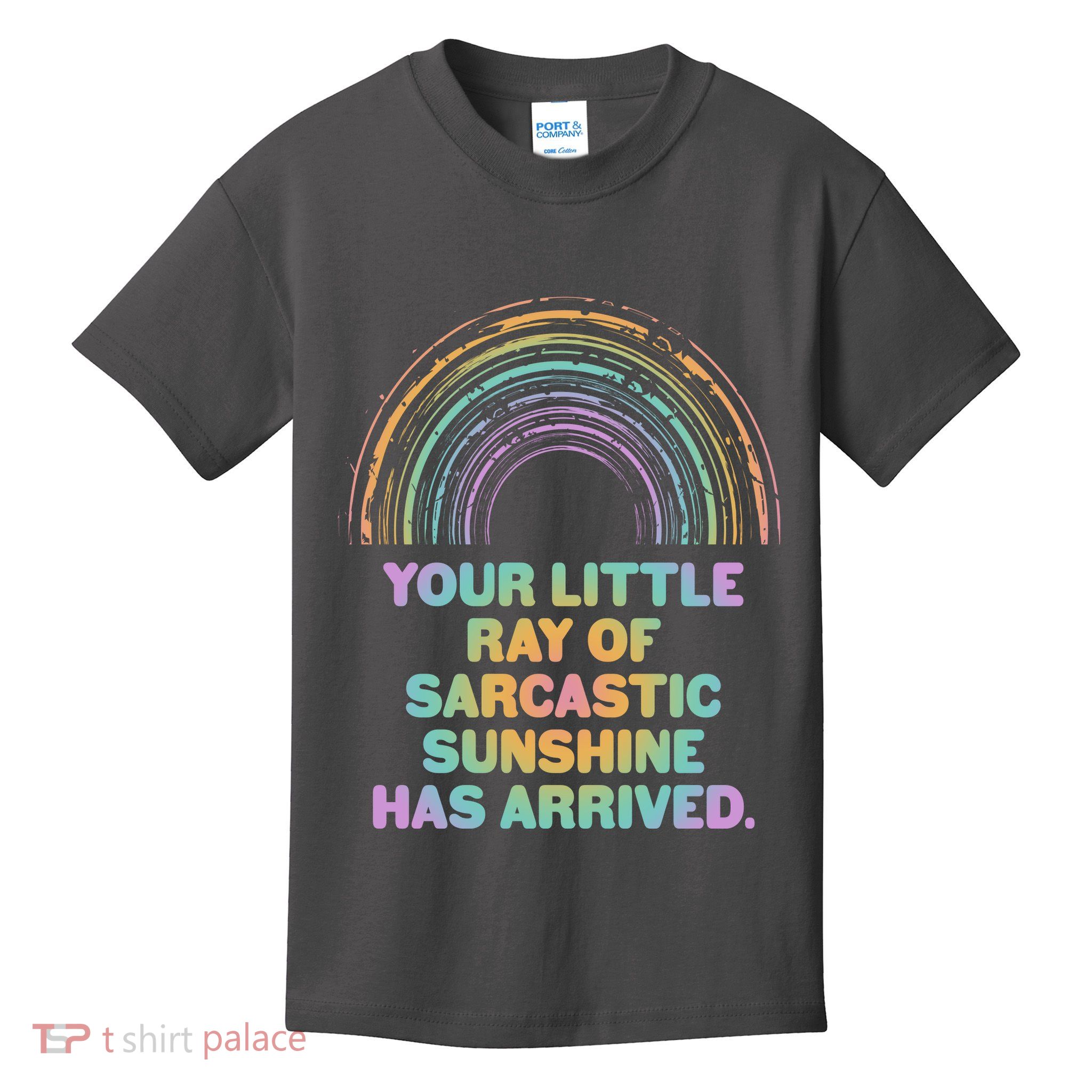 Funny Your Little Ray Of Sarcastic Sunshine Has Arrived Kids T-Shirt