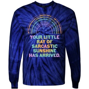 Funny Your Little Ray Of Sarcastic Sunshine Has Arrived Tie-Dye Long Sleeve Shirt