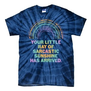 Funny Your Little Ray Of Sarcastic Sunshine Has Arrived Tie-Dye T-Shirt