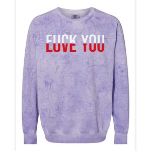 Fuck You Love You Love And Hate Colorblast Crewneck Sweatshirt