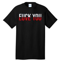 Fuck You Love You Love And Hate Tall T-Shirt