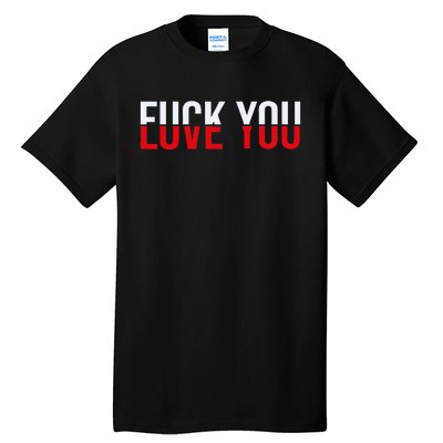 Fuck You Love You Love And Hate Tall T-Shirt