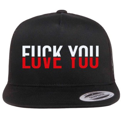 Fuck You Love You Love And Hate Flat Bill Trucker Hat