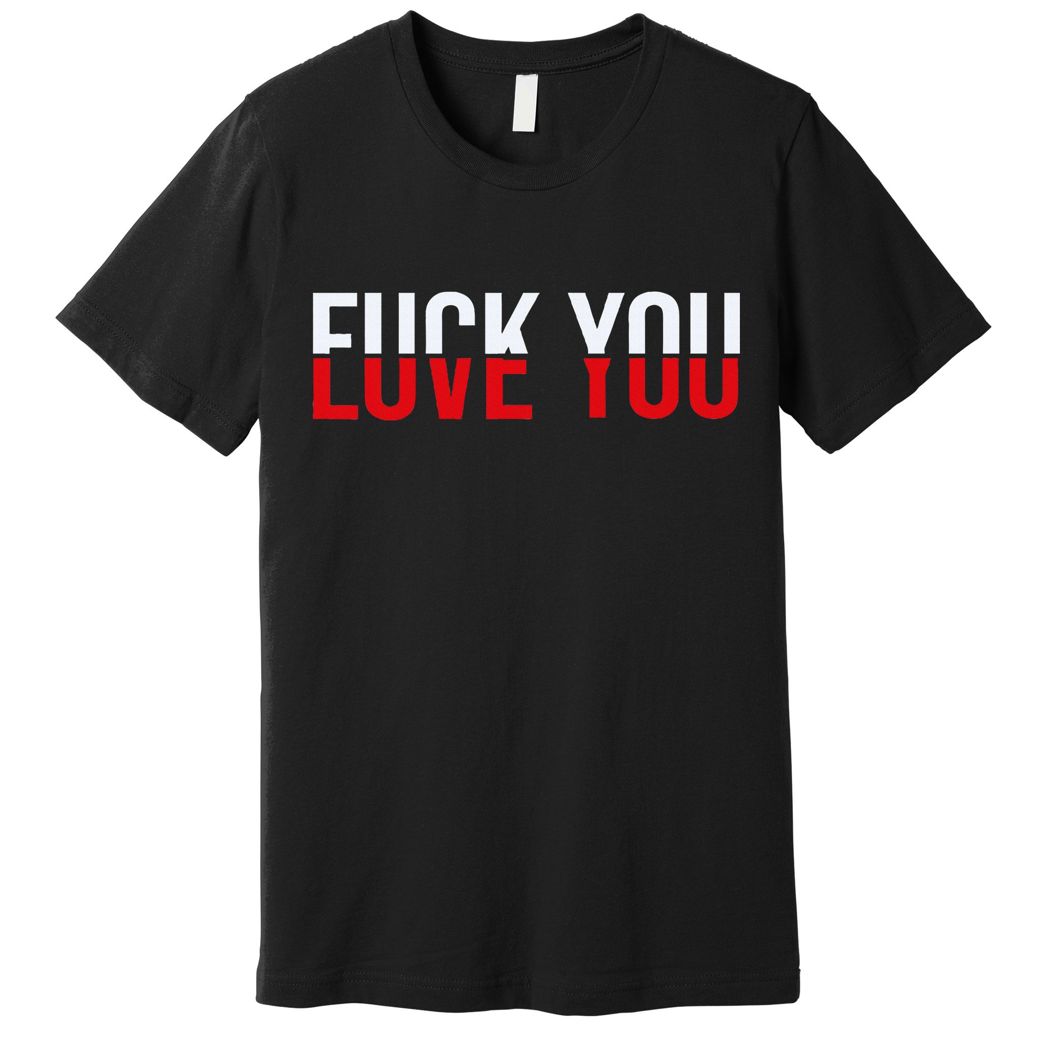 Fuck You Love You Love And Hate Premium T-Shirt