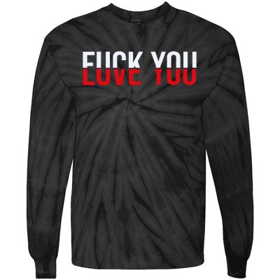 Fuck You Love You Love And Hate Tie-Dye Long Sleeve Shirt