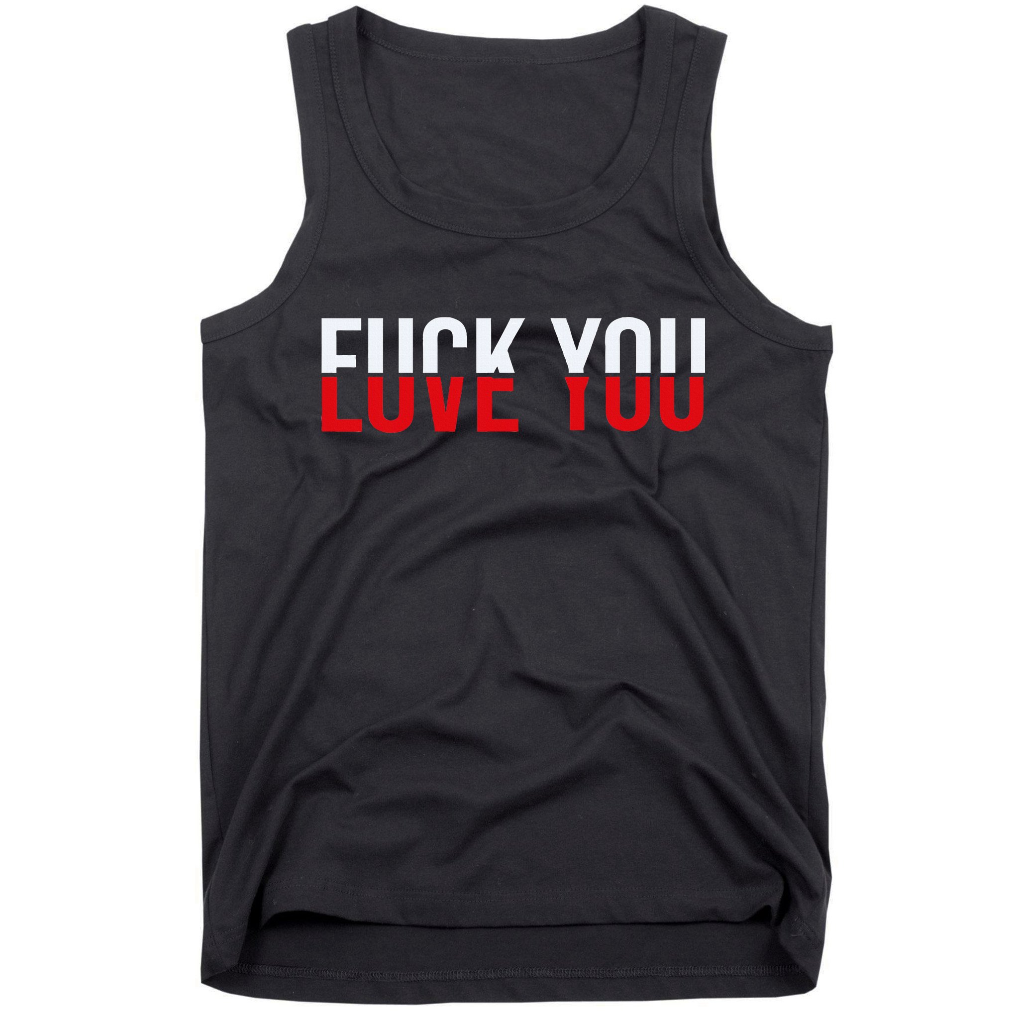 Fuck You Love You Love And Hate Tank Top