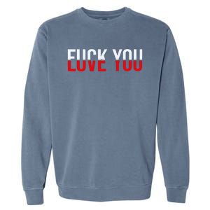 Fuck You Love You Love And Hate Garment-Dyed Sweatshirt