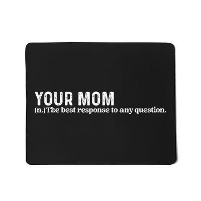 Funny Your Mom The Best Response To Any Question Funny Mousepad