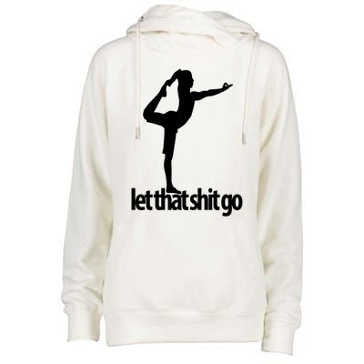 Funny Yoga Meditation Mind Body Spirit Let That Shit Go Gift Womens Funnel Neck Pullover Hood