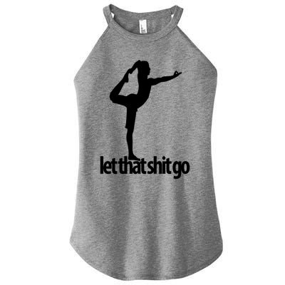 Funny Yoga Meditation Mind Body Spirit Let That Shit Go Gift Women's Perfect Tri Rocker Tank