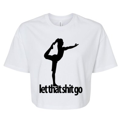 Funny Yoga Meditation Mind Body Spirit Let That Shit Go Gift Bella+Canvas Jersey Crop Tee