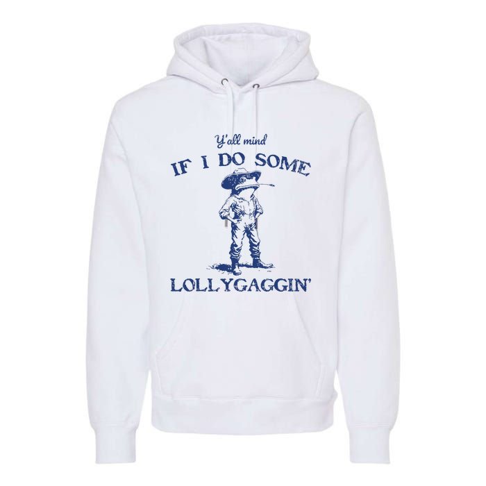 Funny Yall Mind If I Do Some Lollygagging Cowboy Frog Premium Hoodie