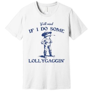 Funny Yall Mind If I Do Some Lollygagging Cowboy Frog Premium T-Shirt