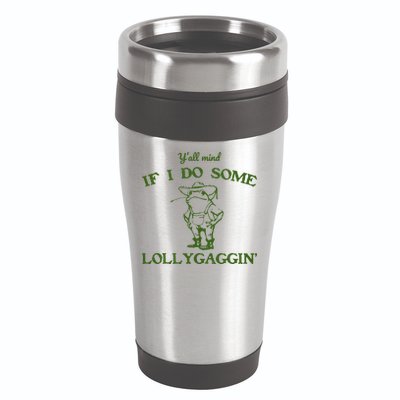 Funny YAll Mind If I Do Some Lollygaggin 16oz Travel Tumbler