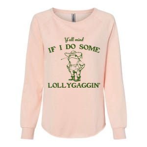 Funny YAll Mind If I Do Some Lollygaggin Womens California Wash Sweatshirt