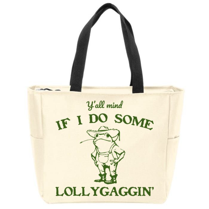 Funny YAll Mind If I Do Some Lollygaggin Zip Tote Bag