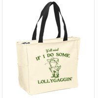 Funny YAll Mind If I Do Some Lollygaggin Zip Tote Bag