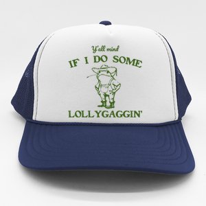 Funny YAll Mind If I Do Some Lollygaggin Trucker Hat