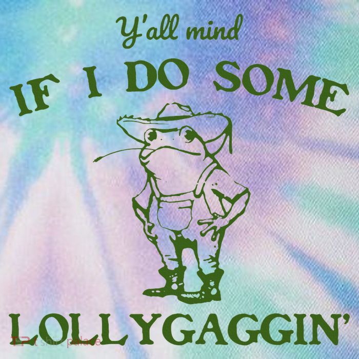 Funny YAll Mind If I Do Some Lollygaggin Legacy Tie Dye Trucker Hat