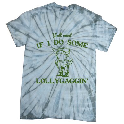 Funny YAll Mind If I Do Some Lollygaggin Tie-Dye T-Shirt