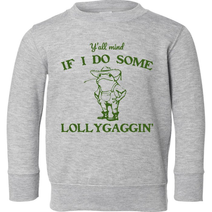 Funny YAll Mind If I Do Some Lollygaggin Toddler Sweatshirt