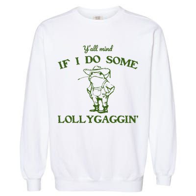 Funny YAll Mind If I Do Some Lollygaggin Garment-Dyed Sweatshirt
