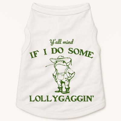 Funny YAll Mind If I Do Some Lollygaggin Doggie Tank