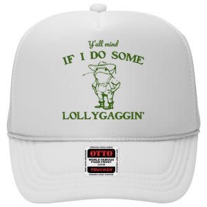 Funny YAll Mind If I Do Some Lollygaggin High Crown Mesh Back Trucker Hat