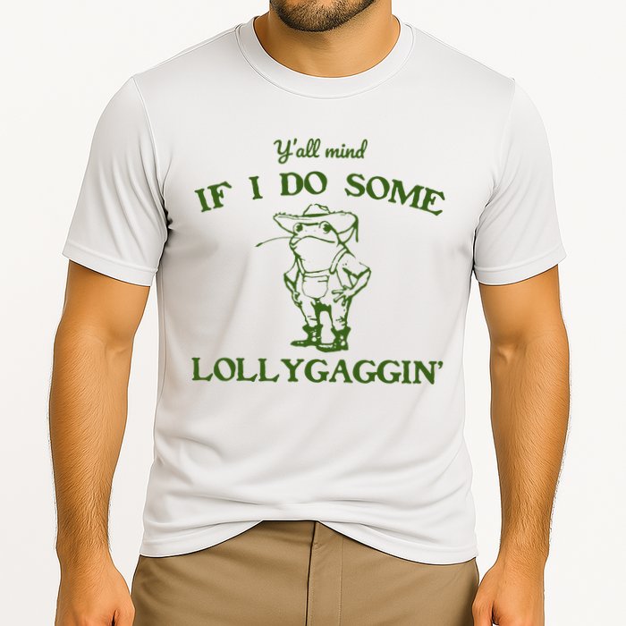 Funny YAll Mind If I Do Some Lollygaggin Performance Shirt